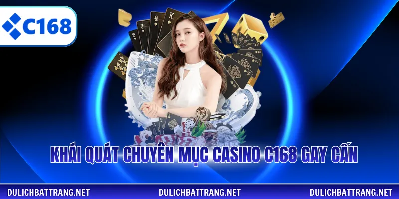 Khái quát chuyên mục casino C168 gay cấn