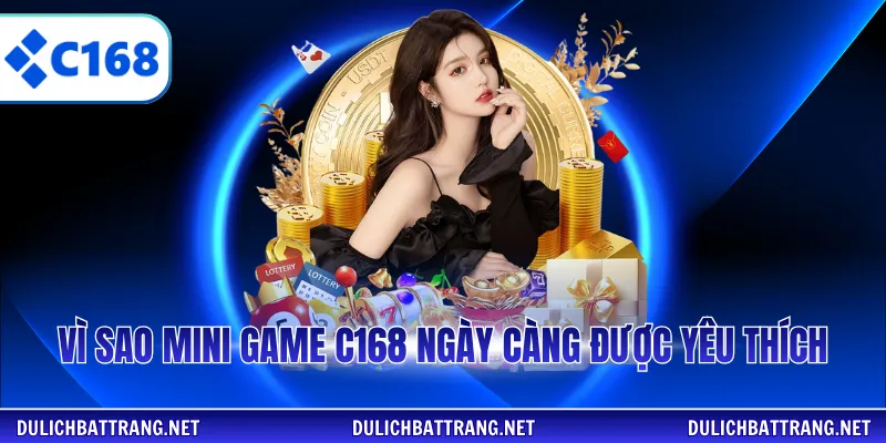 Vì sao mini game C168 ngày càng được yêu thích